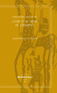 Variations autour du Licencié de Verre de Cervantès Variations autour du Licencié de Verre de Cervantès